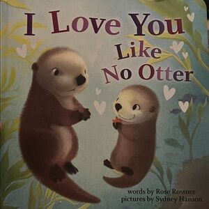 NWT- I Love You Like No Otter Children’s Board Book by Rose Rossner